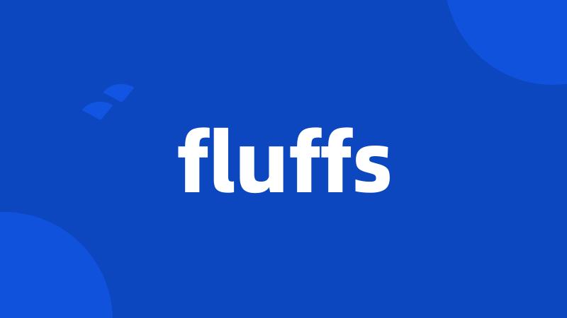 fluffs
