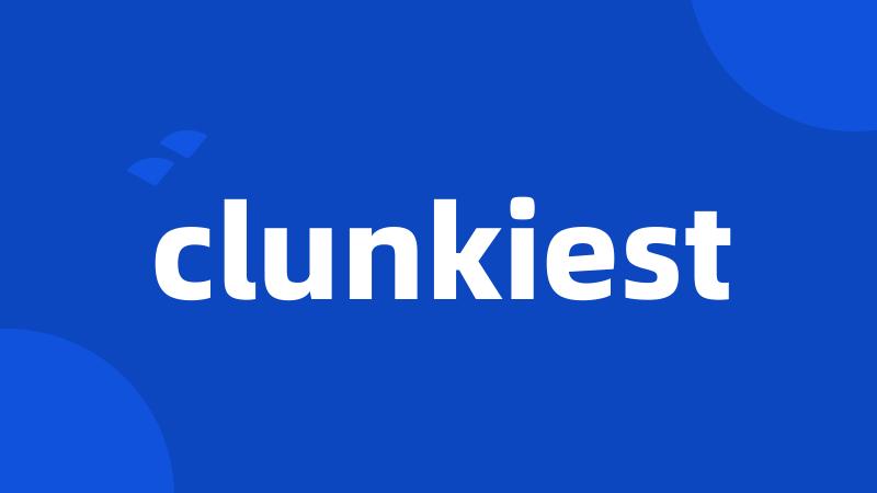 clunkiest