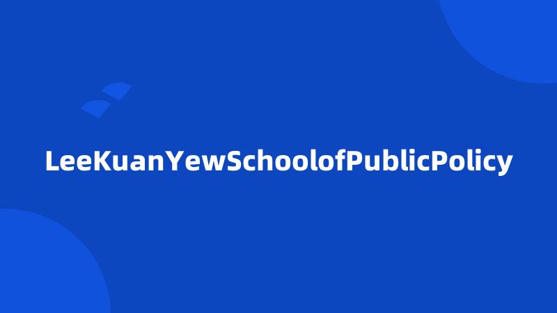 LeeKuanYewSchoolofPublicPolicy