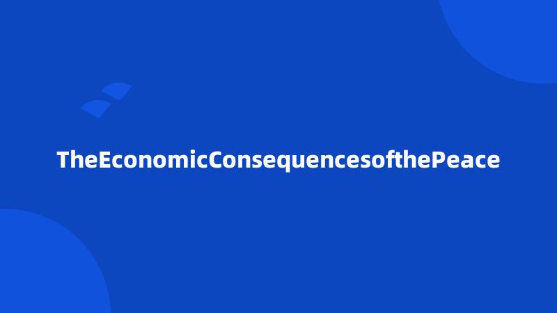 TheEconomicConsequencesofthePeace