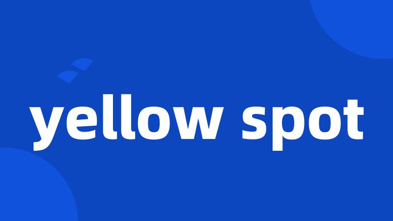 yellow spot