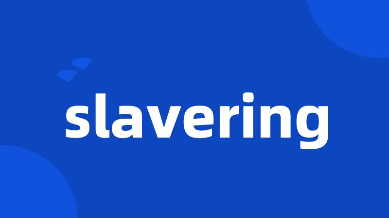 slavering