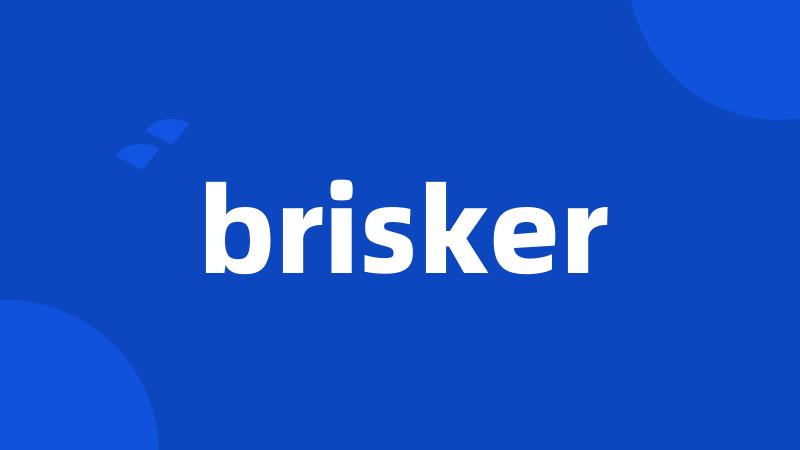 brisker