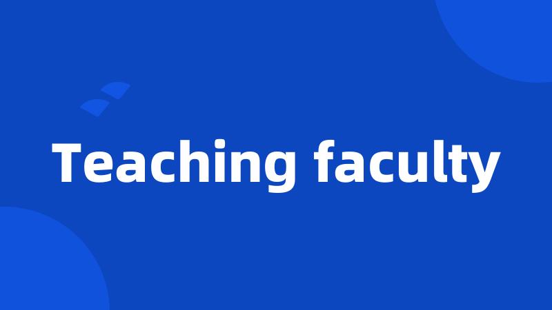 Teaching faculty