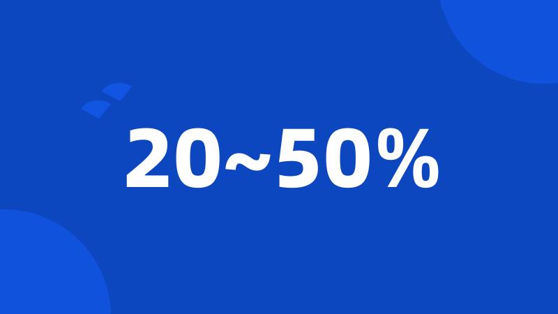 20~50%