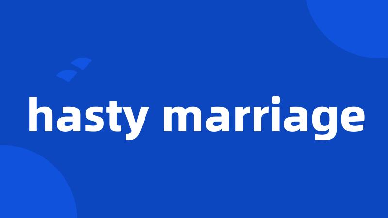 hasty marriage