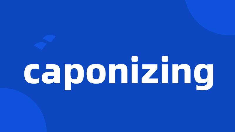 caponizing