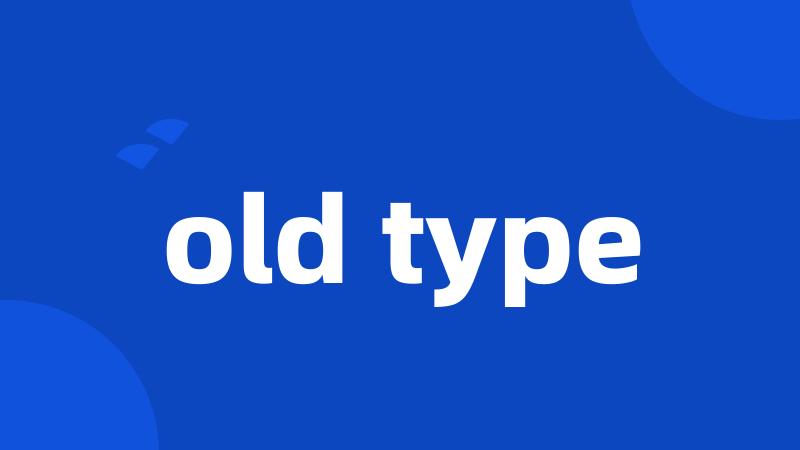 old type