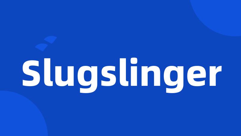 Slugslinger