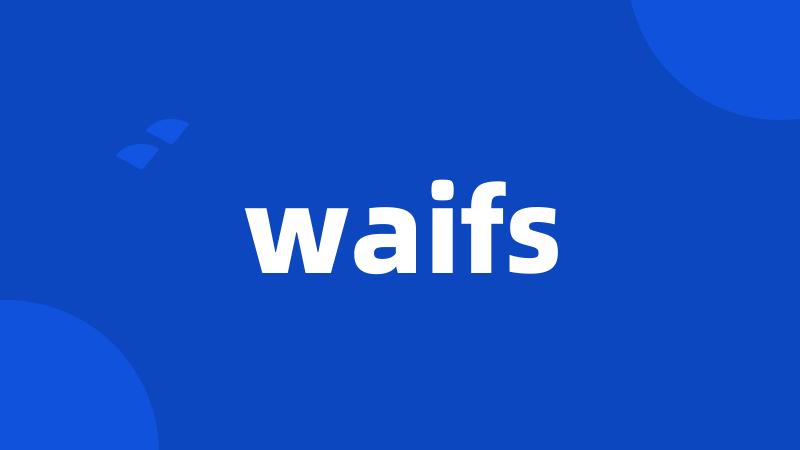 waifs