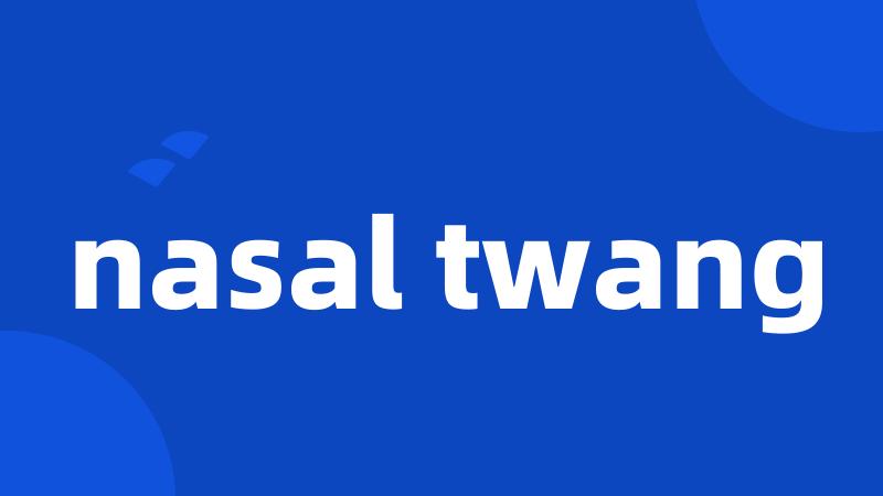nasal twang
