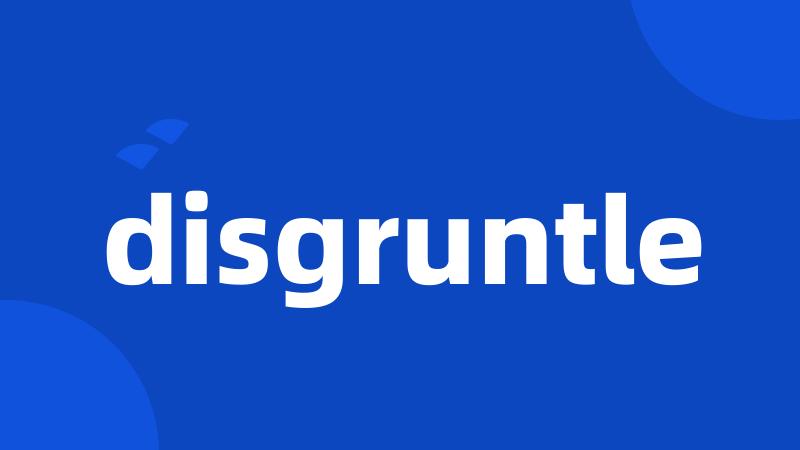 disgruntle