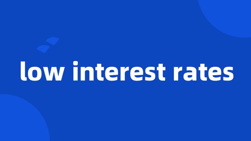 low interest rates