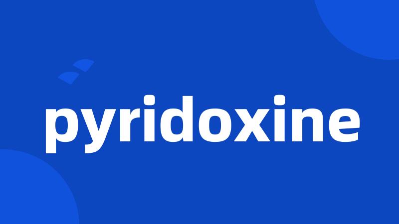 pyridoxine