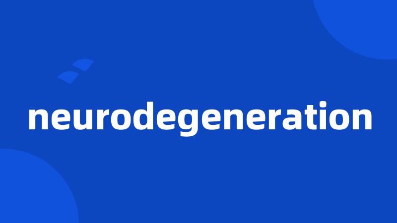 neurodegeneration