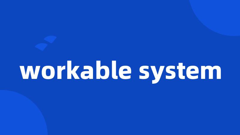 workable system