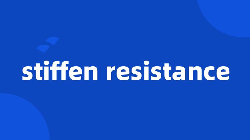 stiffen resistance