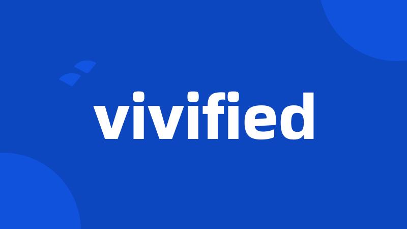 vivified