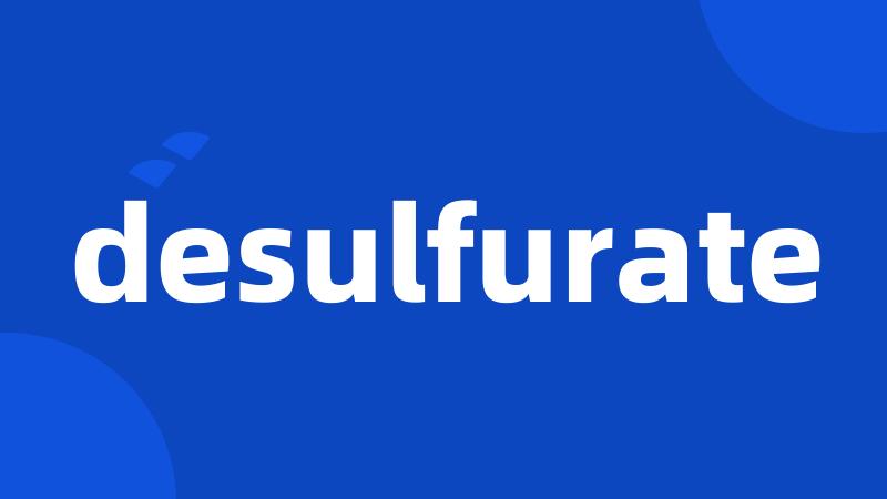 desulfurate