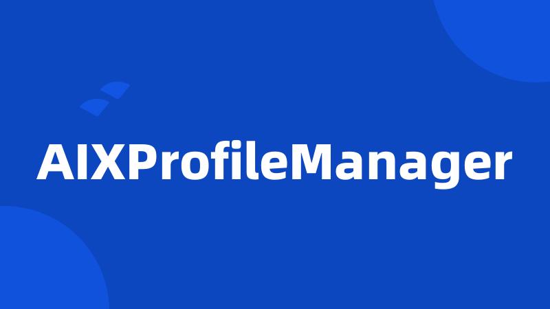 AIXProfileManager