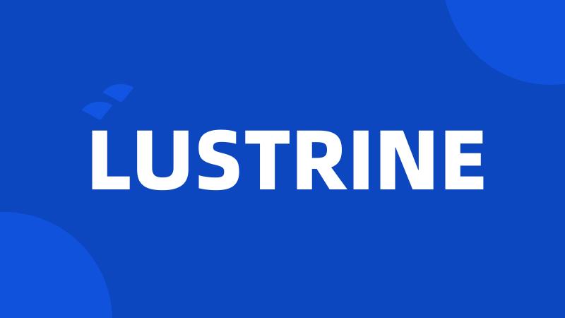 LUSTRINE