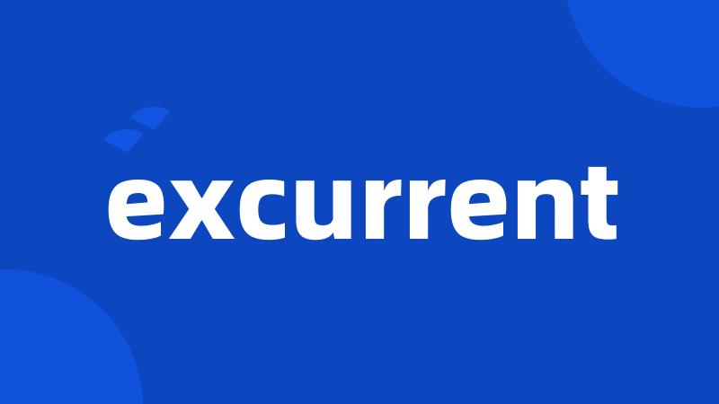 excurrent