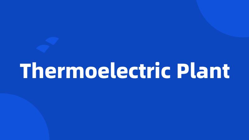 Thermoelectric Plant