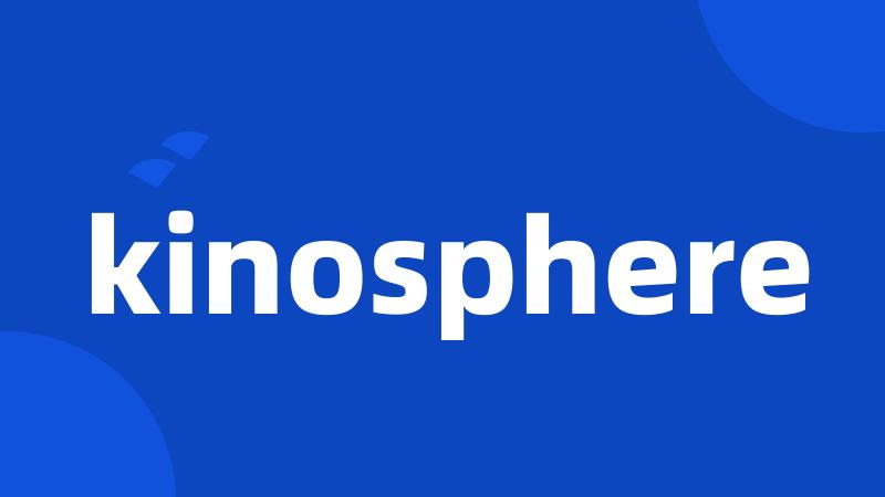 kinosphere