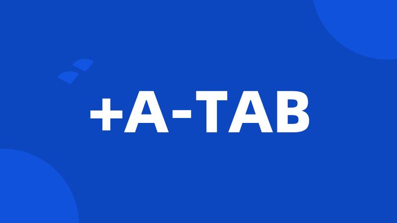 +A-TAB