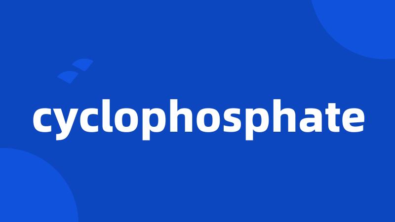 cyclophosphate