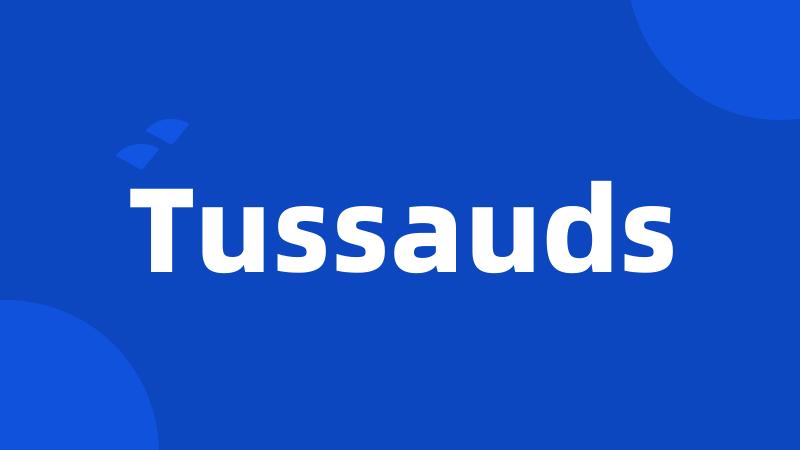 Tussauds