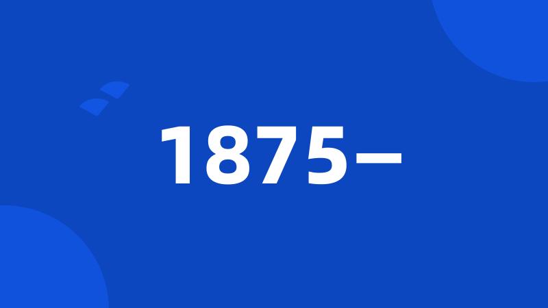 1875—