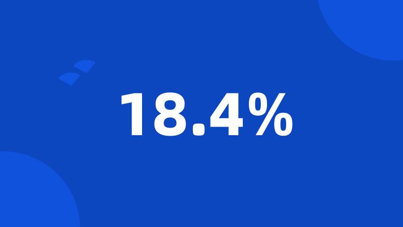 18.4%
