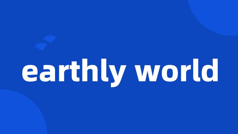 earthly world