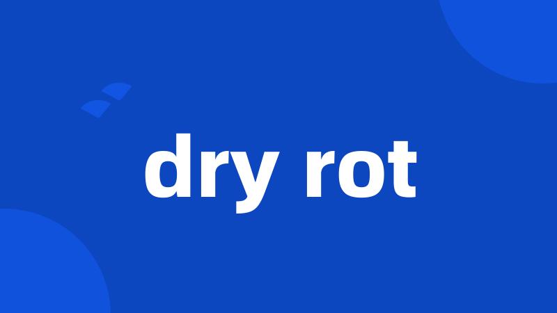 dry rot