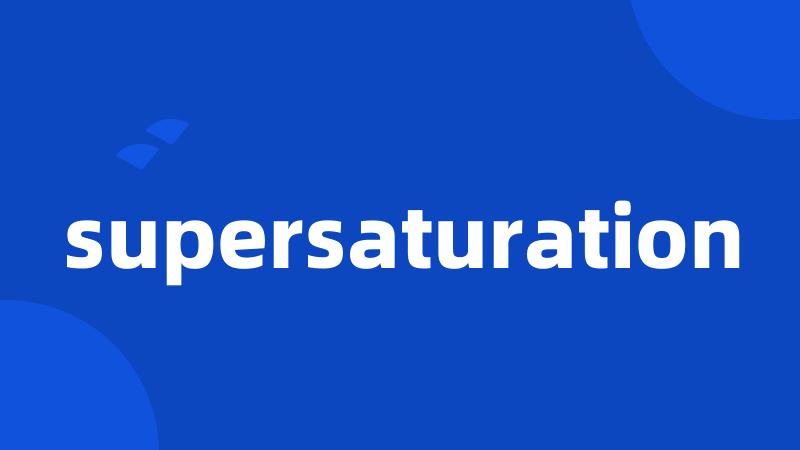 supersaturation