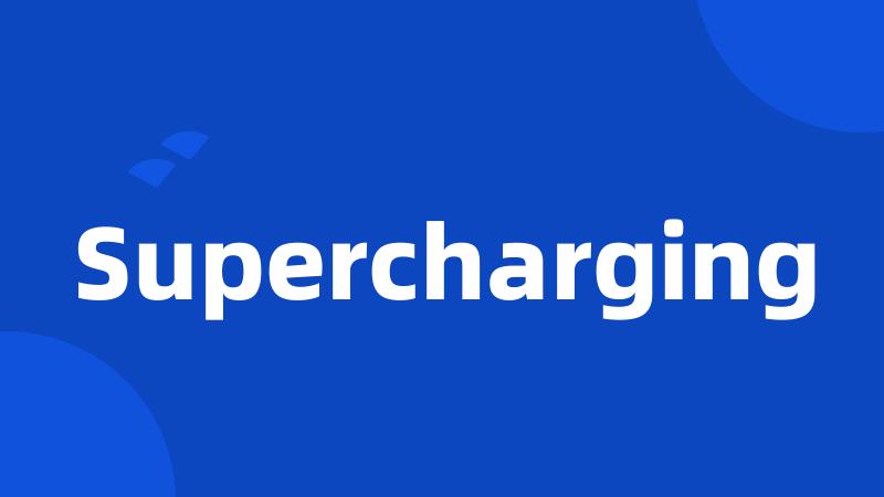 Supercharging