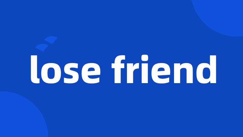 lose friend