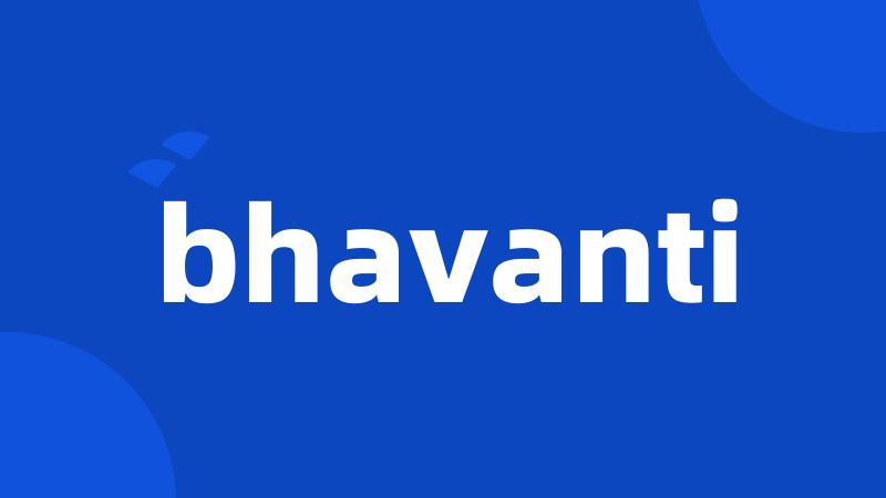 bhavanti