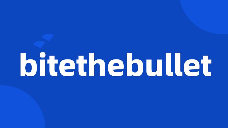 bitethebullet