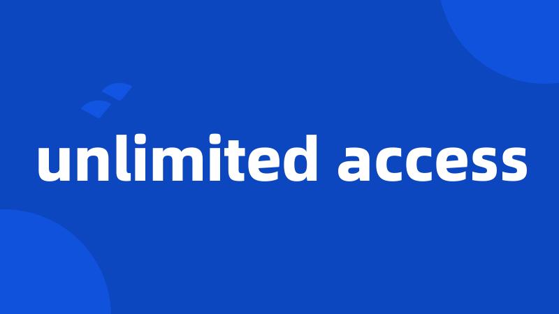 unlimited access