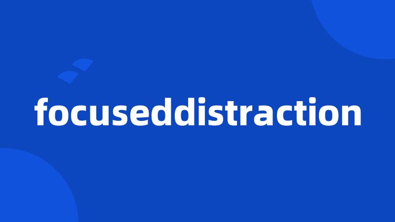 focuseddistraction