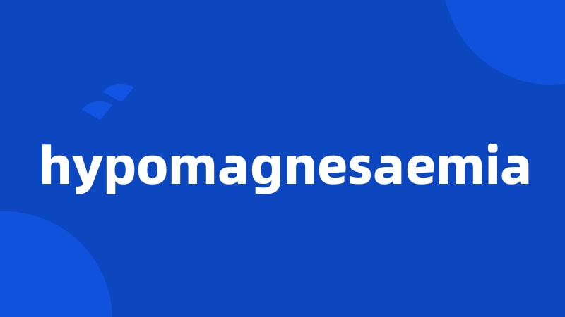 hypomagnesaemia