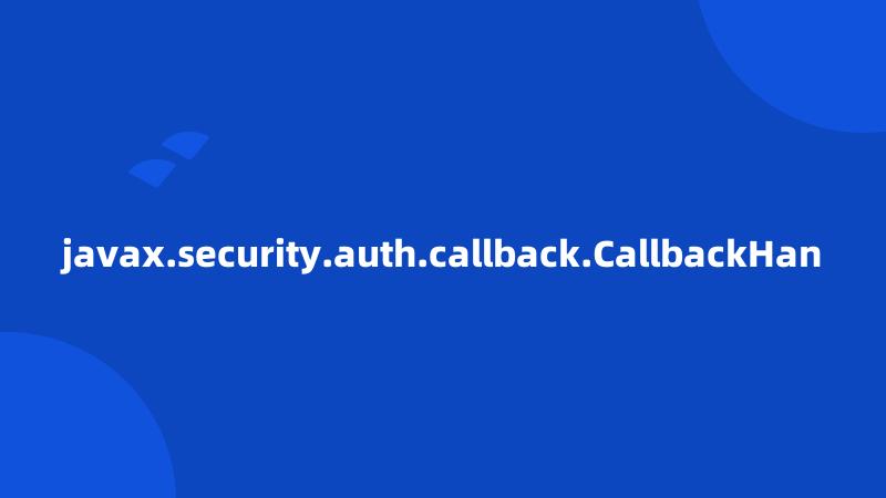 javax.security.auth.callback.CallbackHan