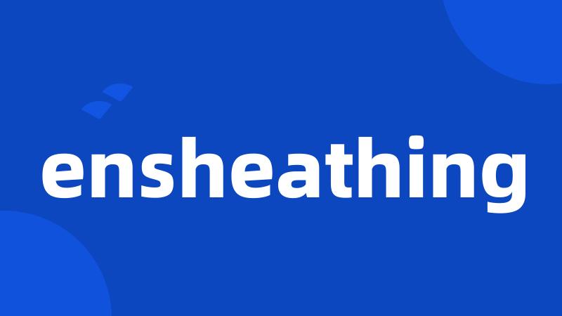 ensheathing