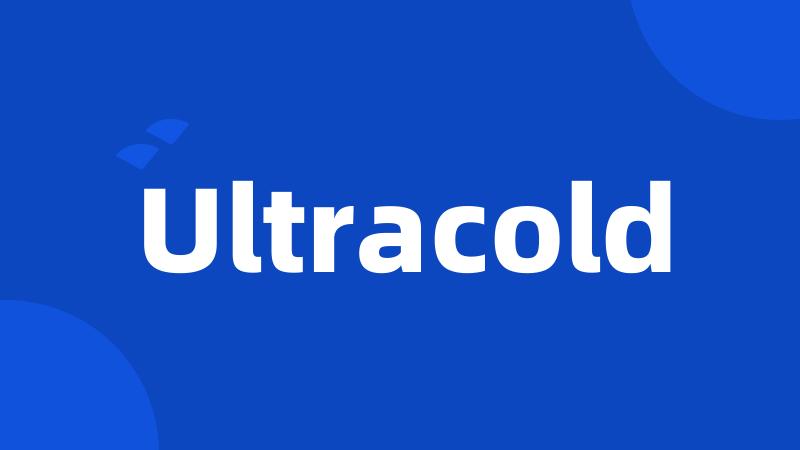 Ultracold