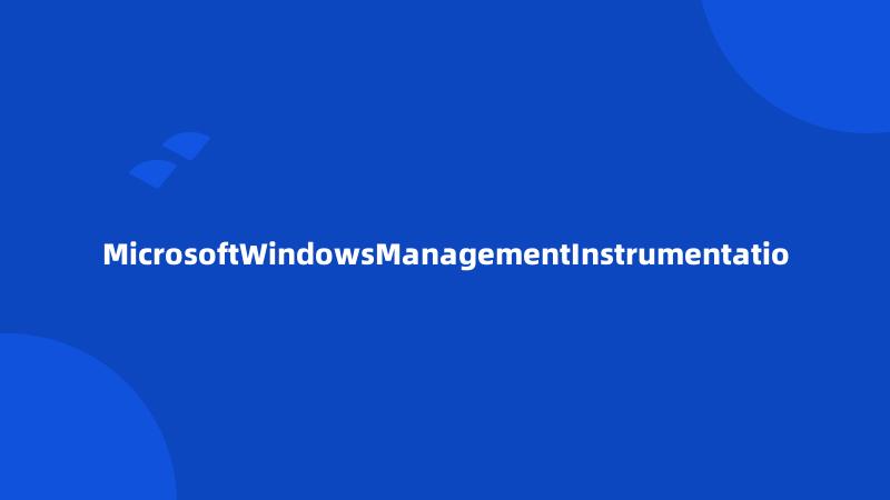 MicrosoftWindowsManagementInstrumentatio