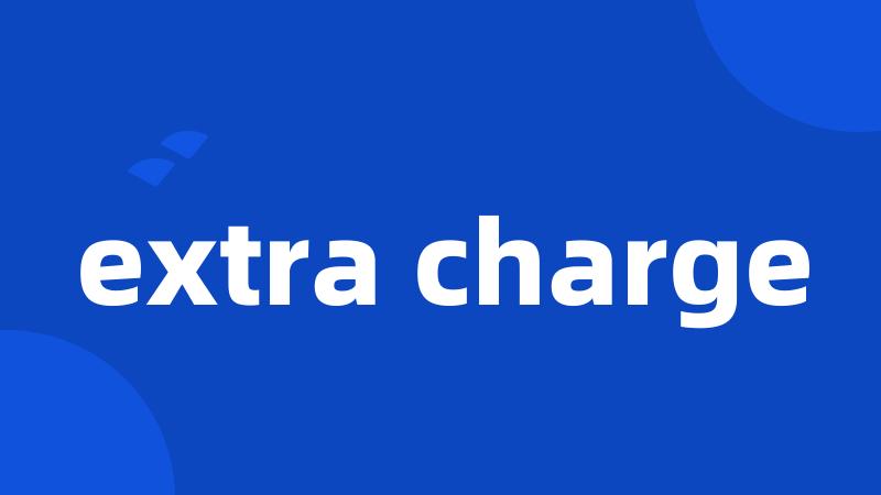 extra charge