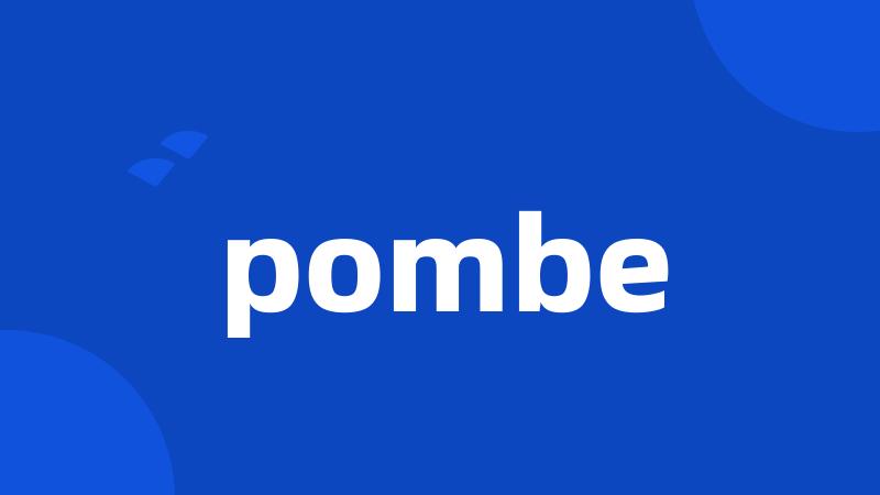 pombe