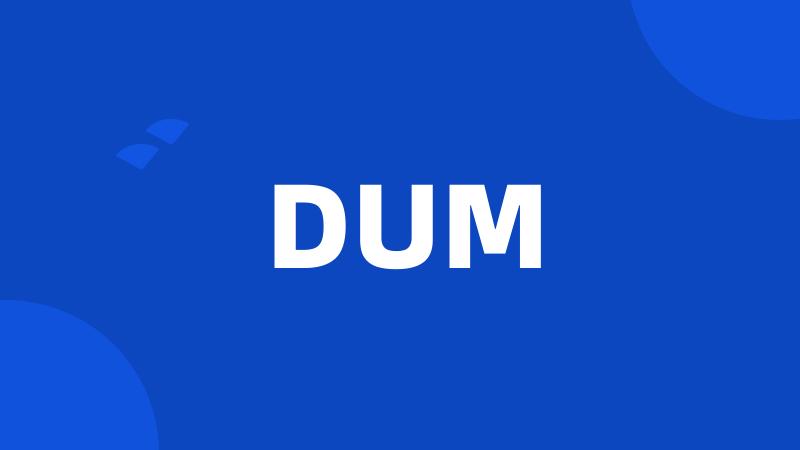 DUM